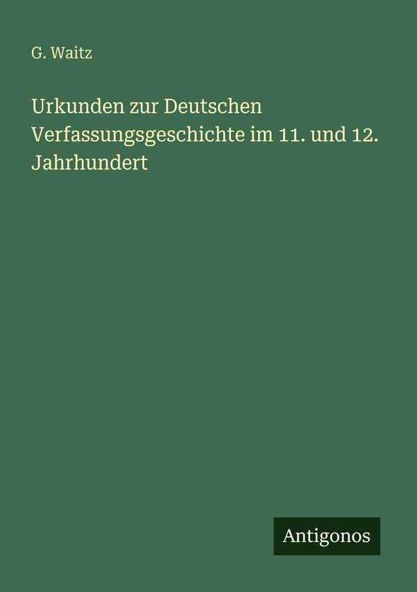 Urkunden zur Deutschen Verfassungsgeschichte im 11. und 12. Jahrhun...