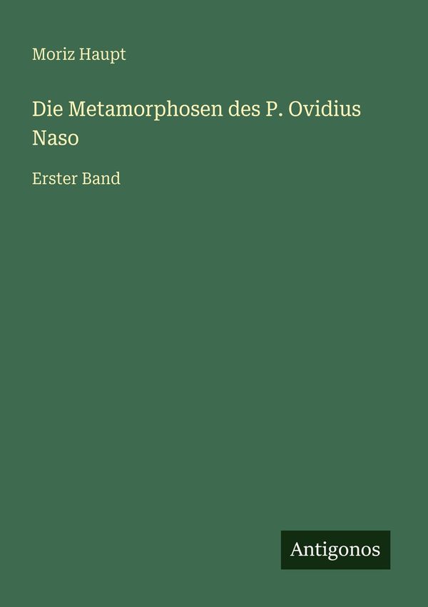 Die Metamorphosen des P. Ovidius Naso - Moriz Haupt (Buch)