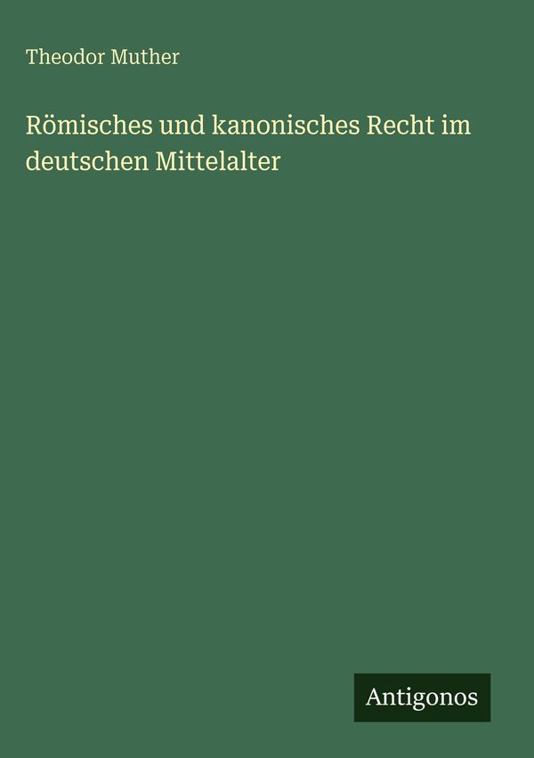 Römisches und kanonisches Recht im deutschen Mittelalter (Buch)