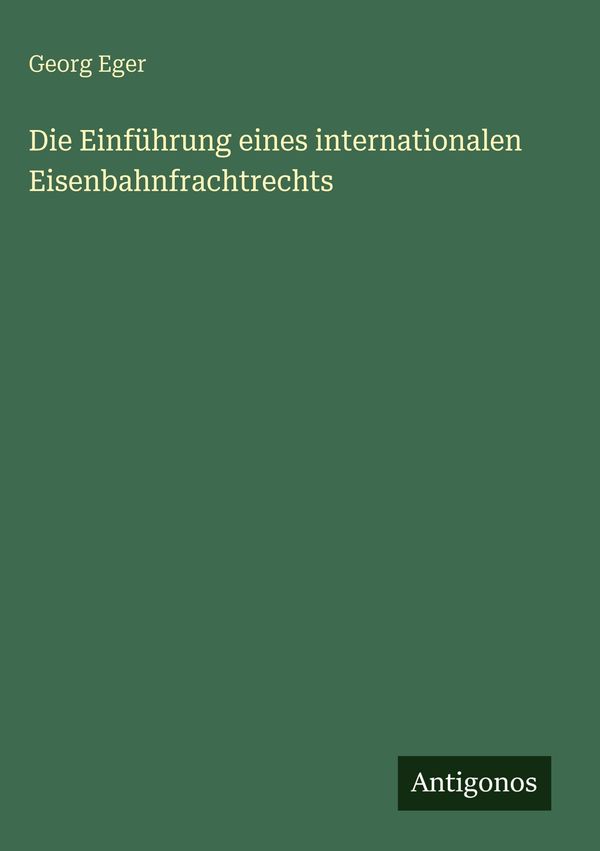 Die Einführung eines internationalen Eisenbahnfrachtrechts (Buch)