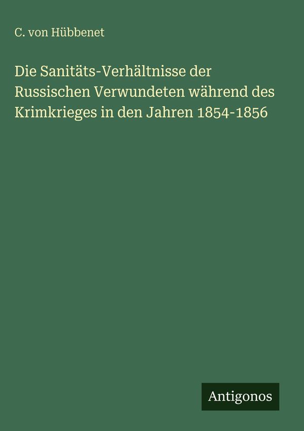 Die Sanitäts-Verhältnisse der Russischen Verwundeten während des Kr...