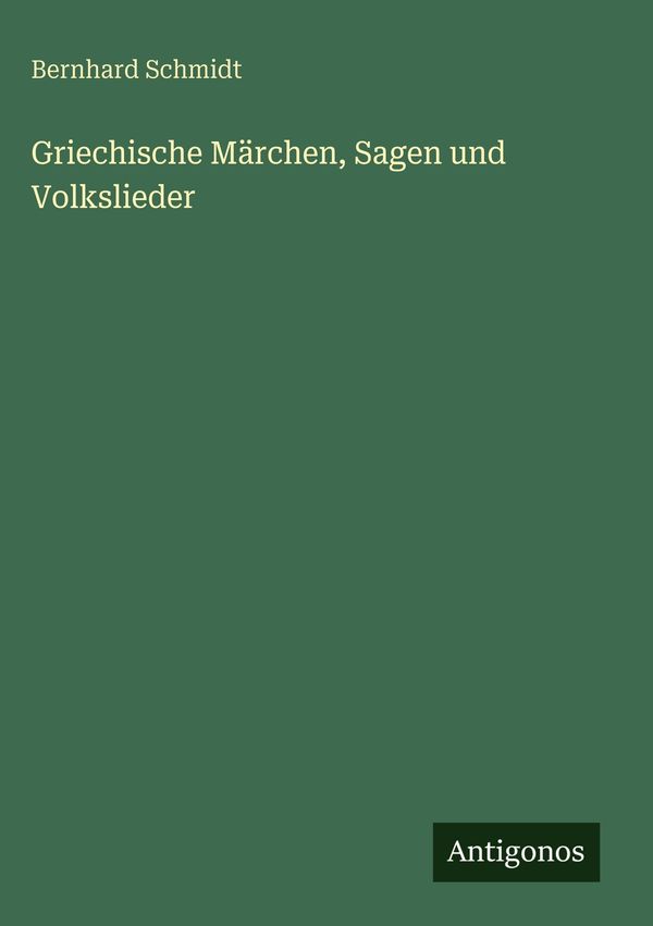 Griechische Märchen, Sagen und Volkslieder - Bernhard Schmidt (Buch)