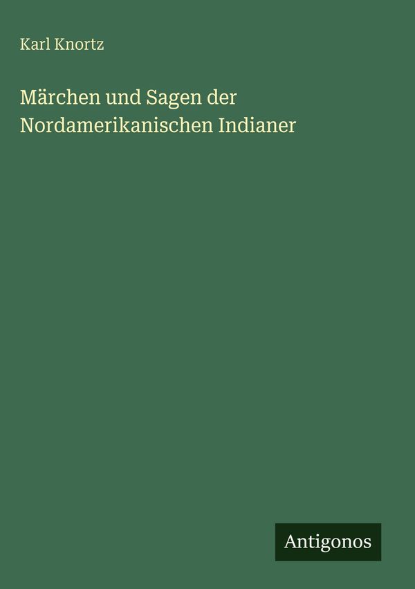 Märchen und Sagen der Nordamerikanischen Indianer - Karl Knortz (Buch)