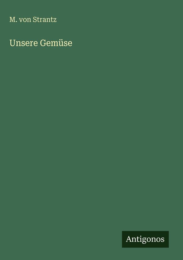 Unsere Gemüse - M. von Strantz (Buch)