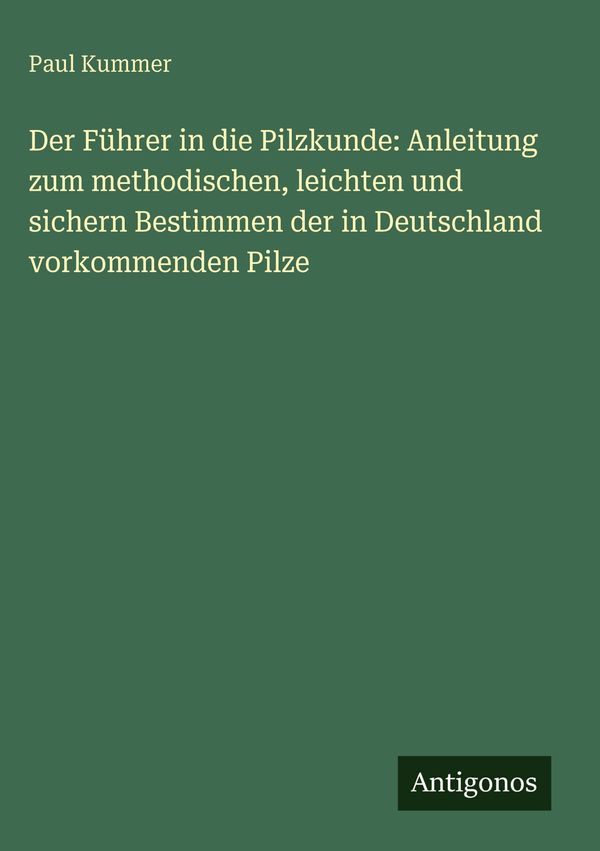 Der Führer in die Pilzkunde: Anleitung zum methodischen, leichten u...