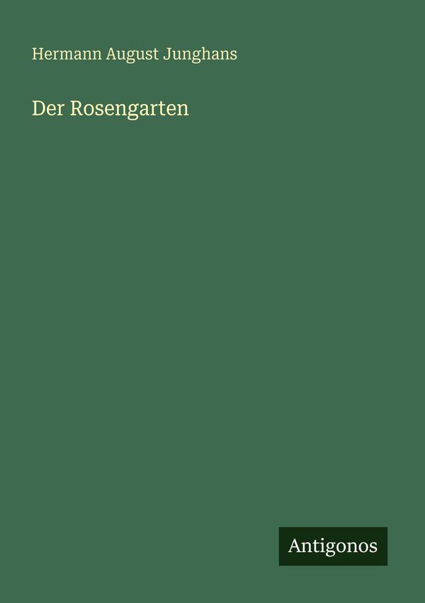 Der Rosengarten - Hermann August Junghans (Buch)
