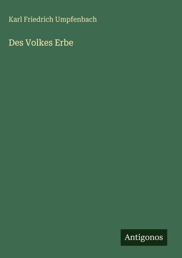 Des Volkes Erbe - Karl Friedrich Umpfenbach (Buch)