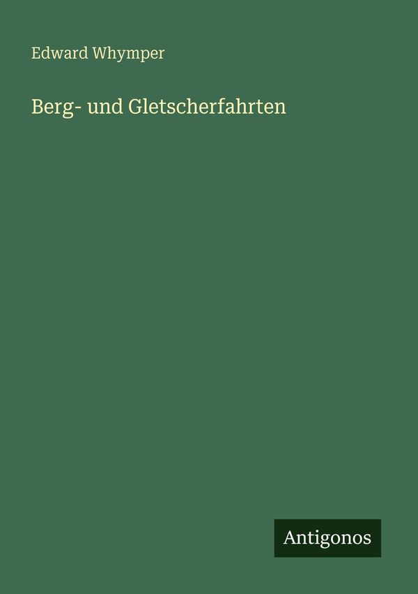 Berg- und Gletscherfahrten - Edward Whymper (Buch)
