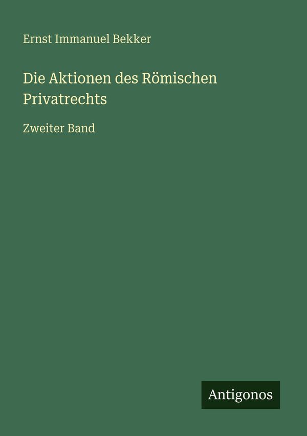 Die Aktionen des Römischen Privatrechts - Ernst Immanuel Bekker (Buch)