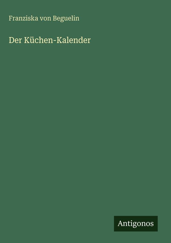 Der Küchen-Kalender - Franziska Von Beguelin (Buch)