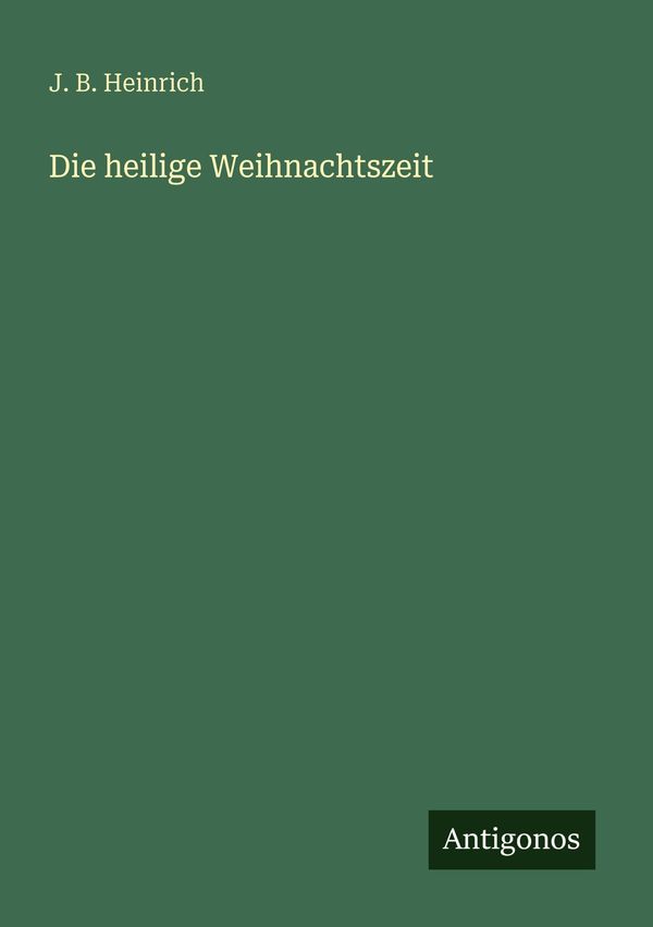 Die heilige Weihnachtszeit - J. B. Heinrich (Buch)