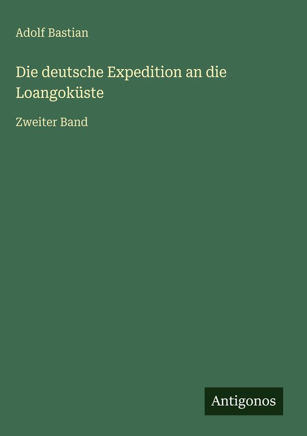 Die deutsche Expedition an die Loangoküste - Adolf Bastian (Buch)