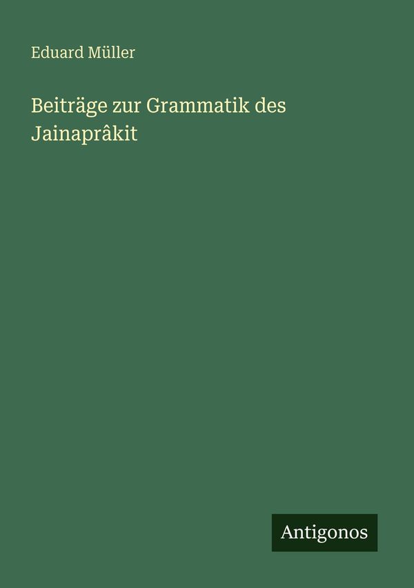Beiträge zur Grammatik des Jainaprâkit - Eduard Müller (Buch)