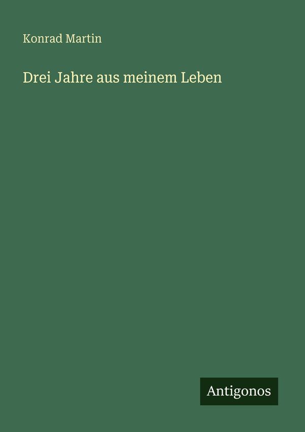 Drei Jahre aus meinem Leben - Konrad Martin (Buch)
