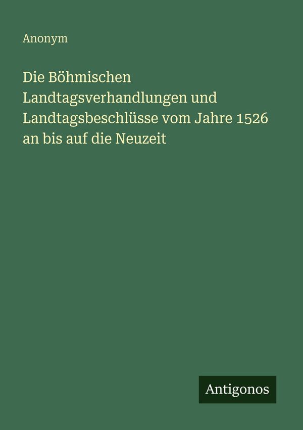 Die Böhmischen Landtagsverhandlungen und Landtagsbeschlüsse vom Jah...