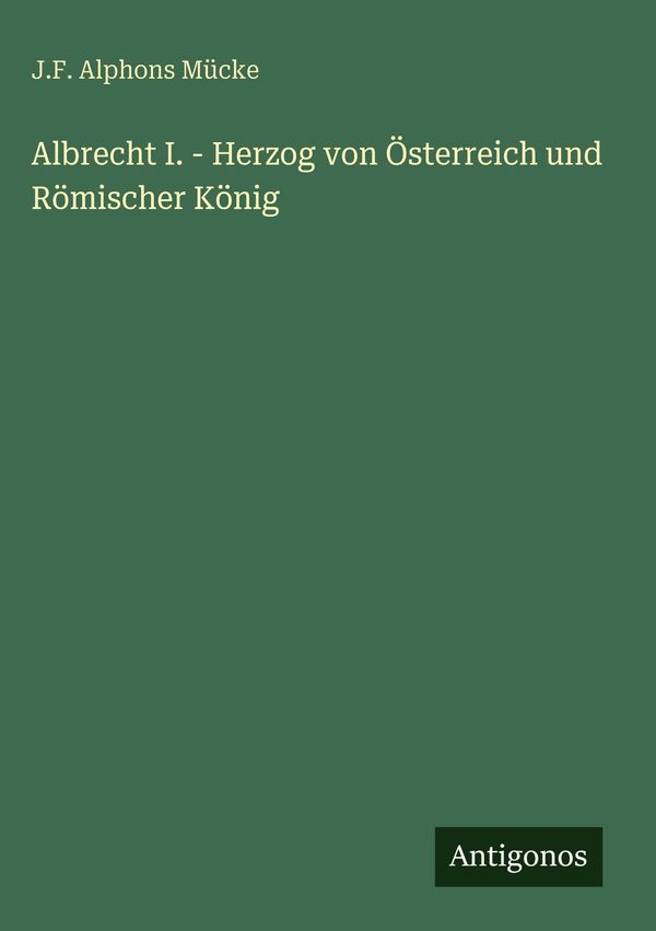 Albrecht I. - Herzog von Österreich und Römischer König (Buch)