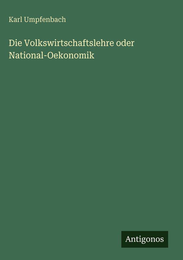 Die Volkswirtschaftslehre oder National-Oekonomik - Karl Umpfenbach
