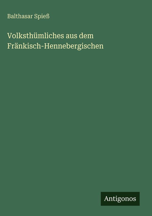 Volksthümliches aus dem Fränkisch-Hennebergischen - Balthasar Spieß