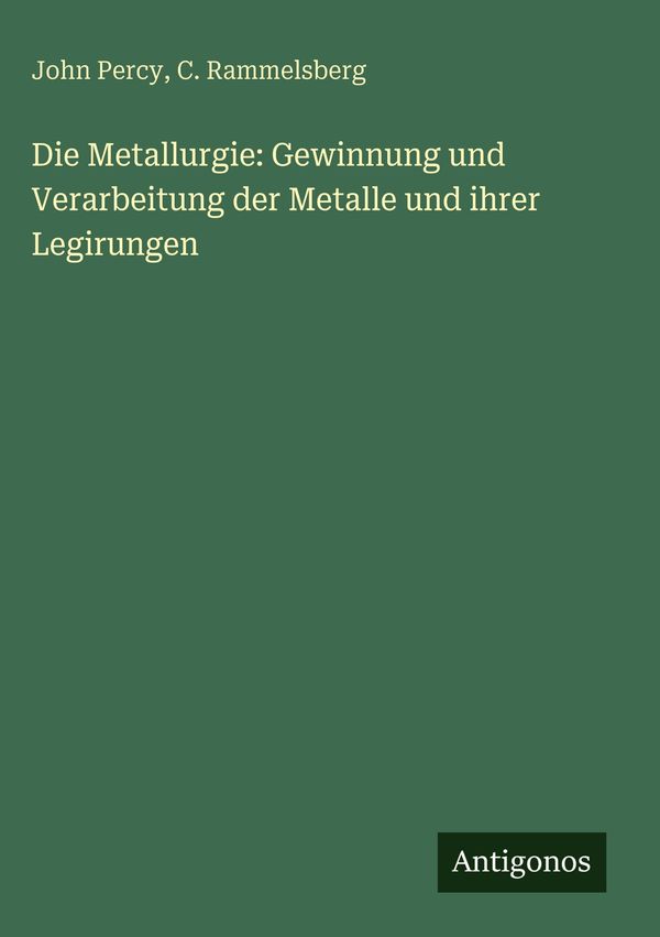 Die Metallurgie: Gewinnung und Verarbeitung der Metalle und ihrer L...