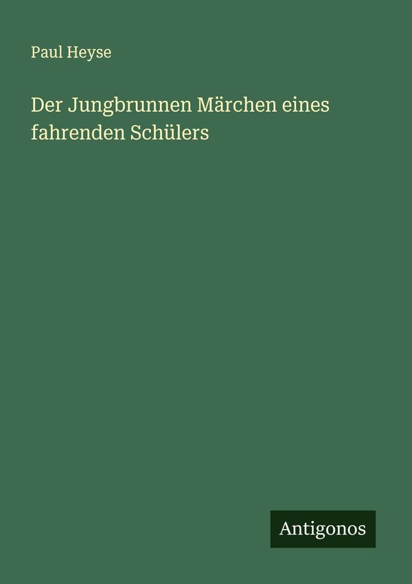 Der Jungbrunnen Märchen eines fahrenden Schülers - Paul Heyse (Buch)