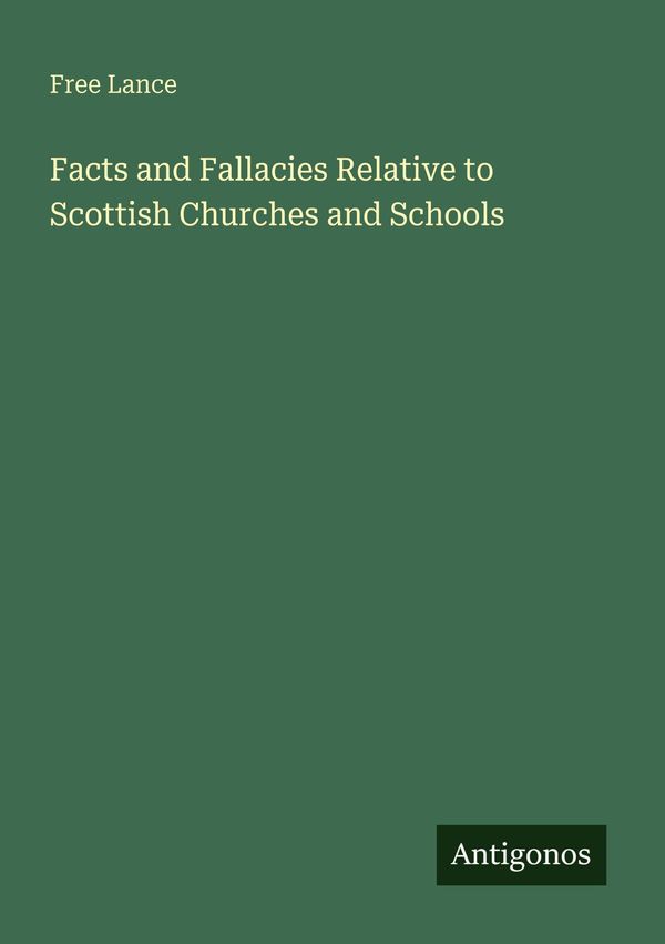 Facts and Fallacies Relative to Scottish Churches and Schools (Buch)