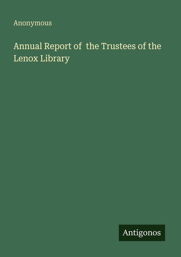 Annual Report of the Trustees of the Lenox Library - Anonymous (Buch)