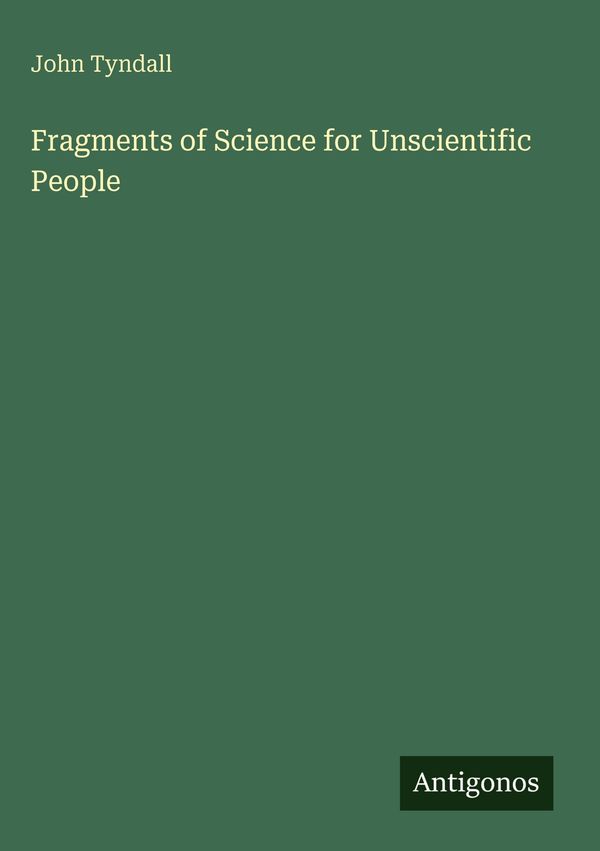 Fragments of Science for Unscientific People - John Tyndall (Buch)
