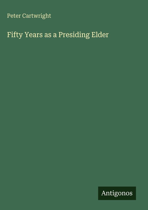 Fifty Years as a Presiding Elder - Peter Cartwright (Buch)