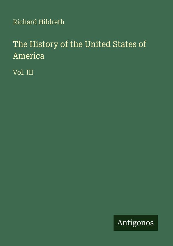 The History of the United States of America - Richard Hildreth (Buch)