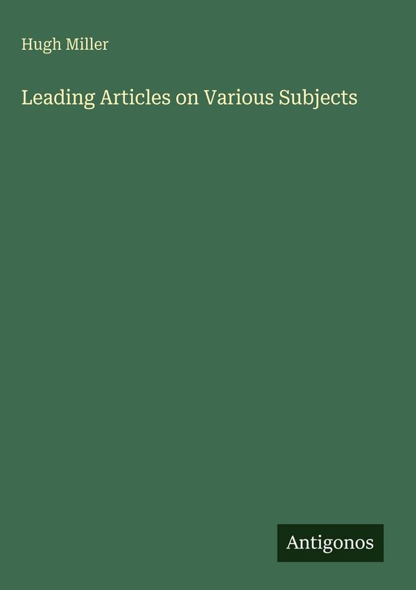Leading Articles on Various Subjects - Hugh Miller (Buch)