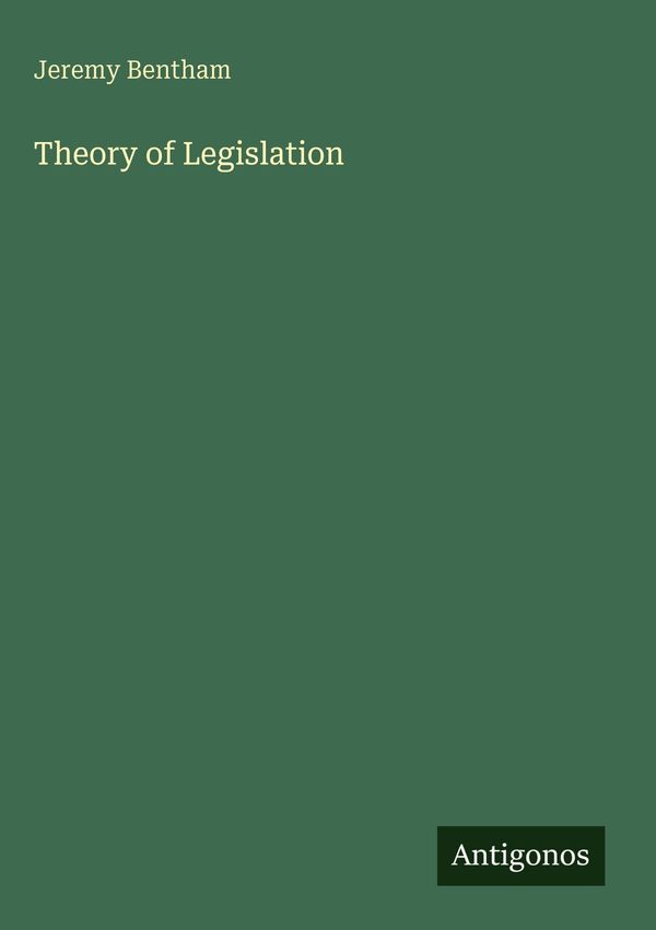 Theory of Legislation - Jeremy Bentham (Buch)