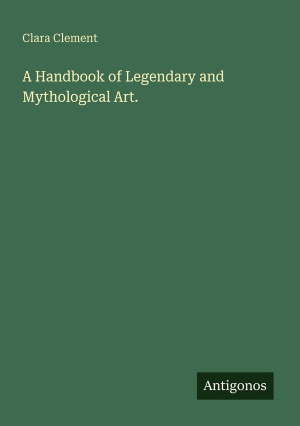 A Handbook of Legendary and Mythological Art. - Clara Clement (Buch)