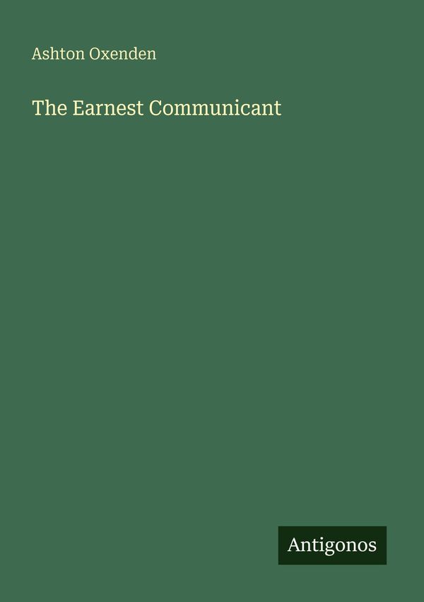 The Earnest Communicant - Ashton Oxenden (Buch)