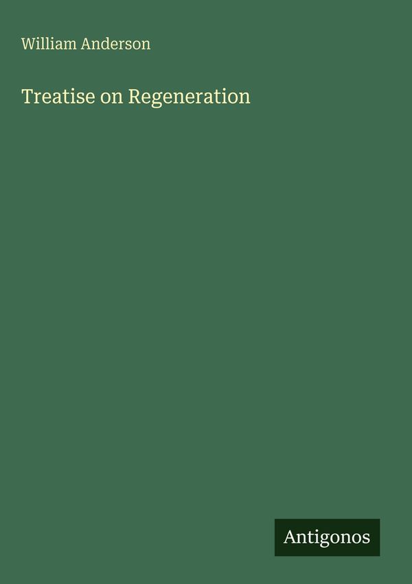 Treatise on Regeneration - William Anderson (Buch)