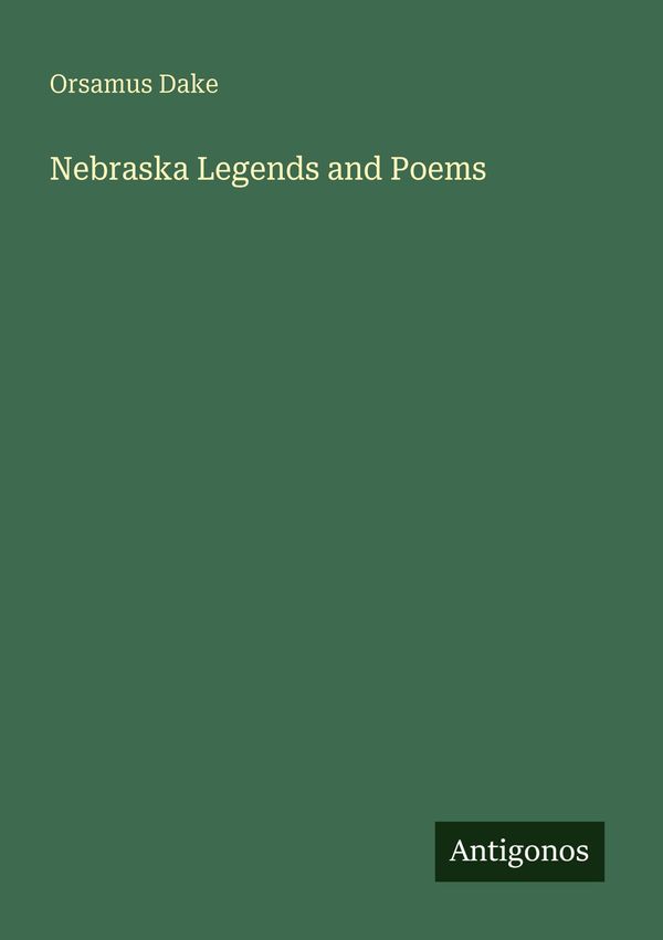 Nebraska Legends and Poems - Orsamus Dake (Buch)