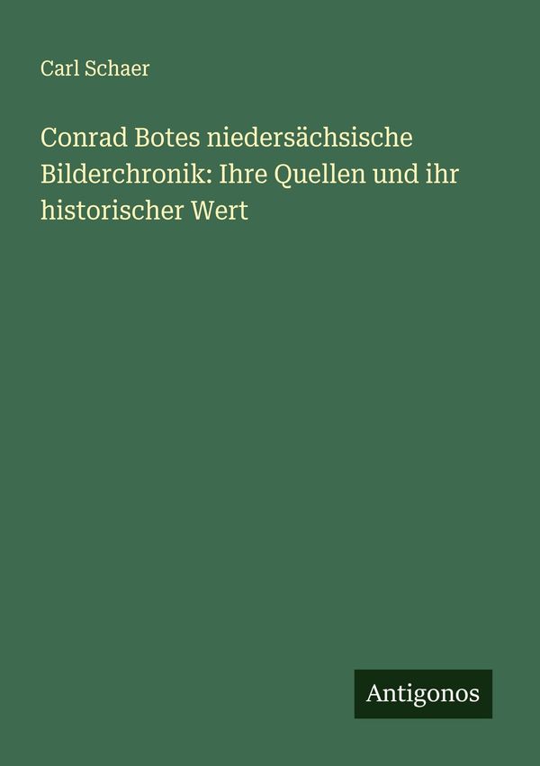Conrad Botes niedersächsische Bilderchronik: Ihre Quellen und ihr h...