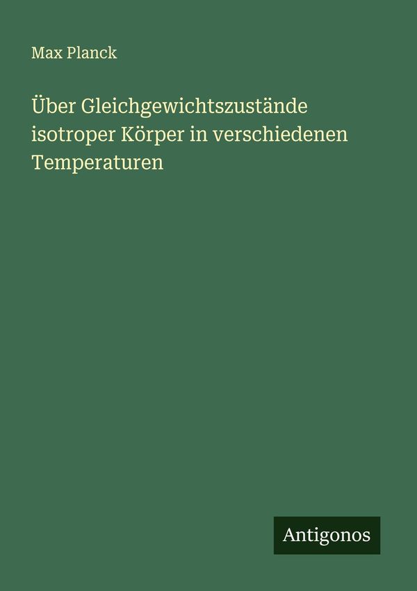 Über Gleichgewichtszustände isotroper Körper in verschiedenen Tempe...