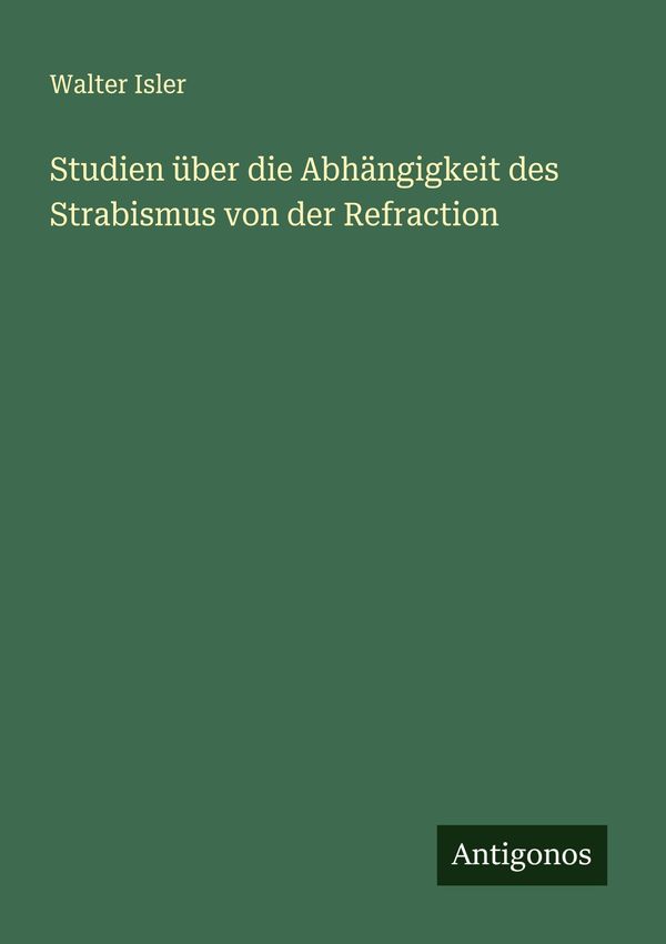 Studien über die Abhängigkeit des Strabismus von der Refraction (Buch)