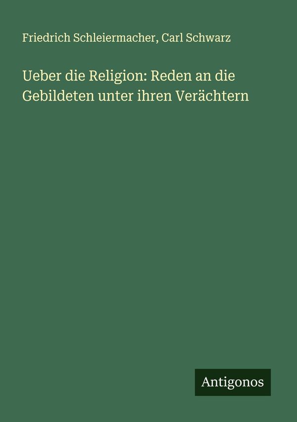 Ueber die Religion: Reden an die Gebildeten unter ihren Verächtern