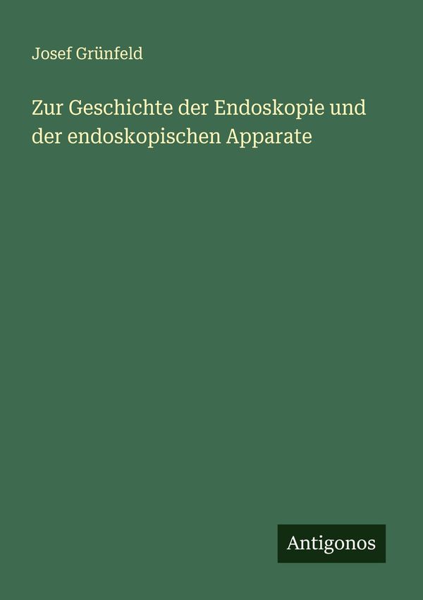Zur Geschichte der Endoskopie und der endoskopischen Apparate (Buch)