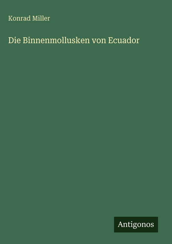 Die Binnenmollusken von Ecuador - Konrad Miller (Buch)