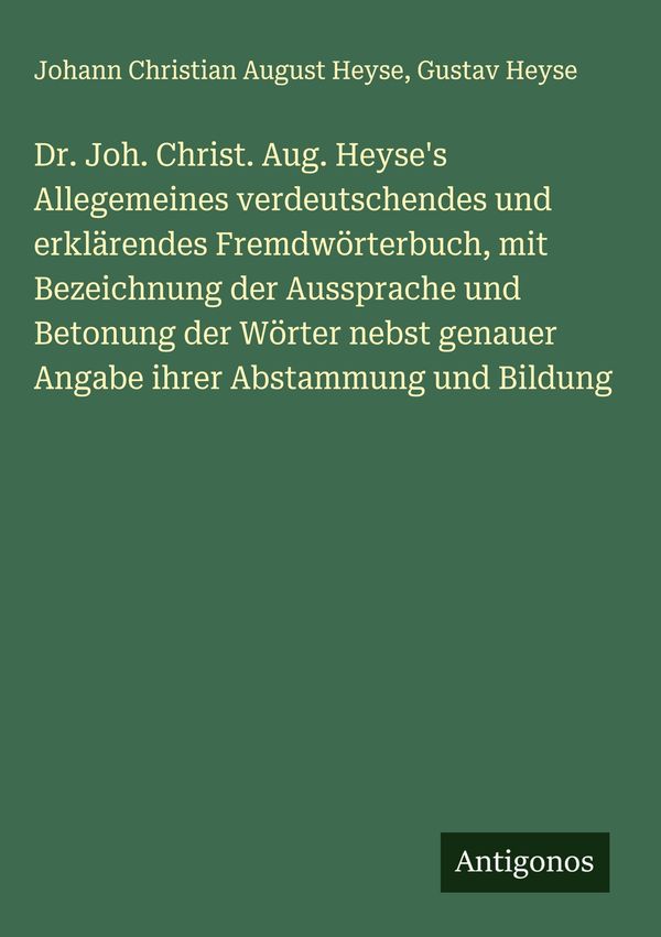 Dr. Joh. Christ. Aug. Heyses Allegemeines verdeutschendes und erkl...