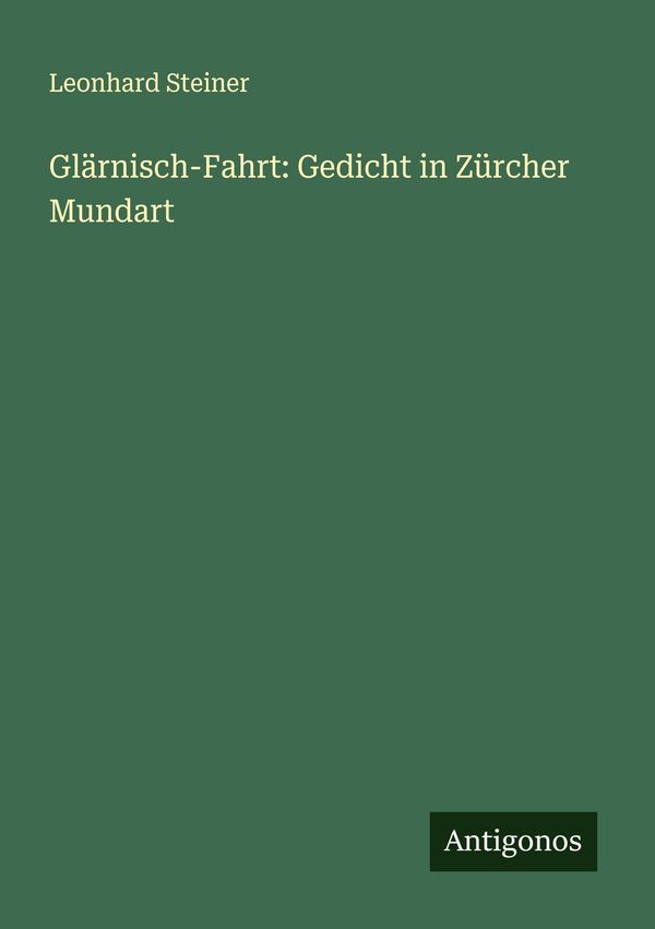 Glärnisch-Fahrt: Gedicht in Zürcher Mundart - Leonhard Steiner (Buch)