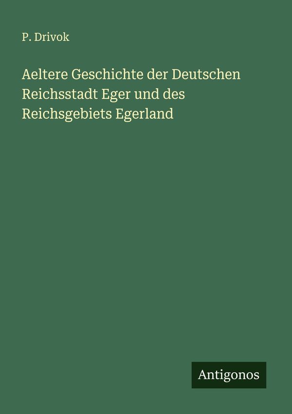 Aeltere Geschichte der Deutschen Reichsstadt Eger und des Reichsgeb...
