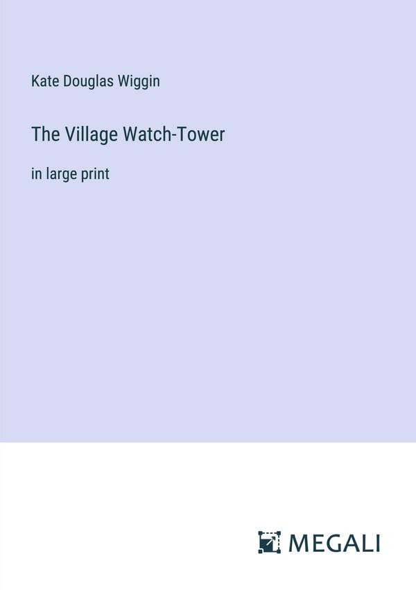 The Village Watch-Tower - Kate Douglas Wiggin (Buch)