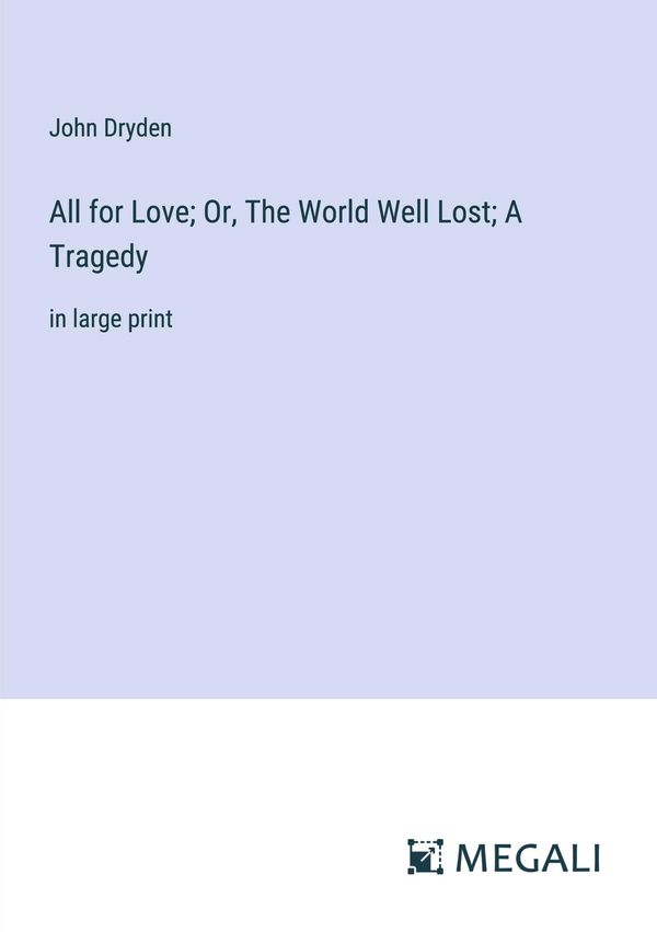All for Love; Or, The World Well Lost; A Tragedy - John Dryden (Buch)