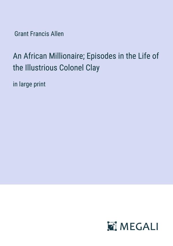 An African Millionaire; Episodes in the Life of the Illustrious Col...