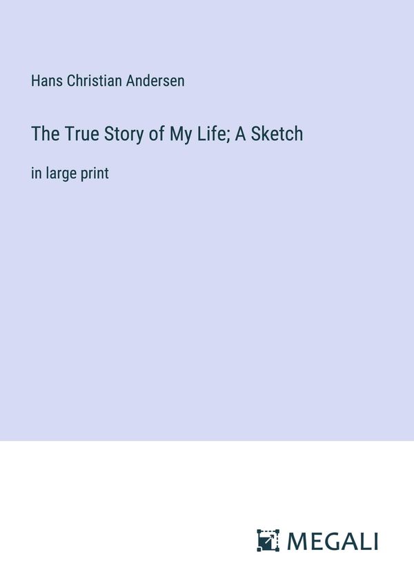 The True Story of My Life; A Sketch - Hans Christian Andersen (Buch)