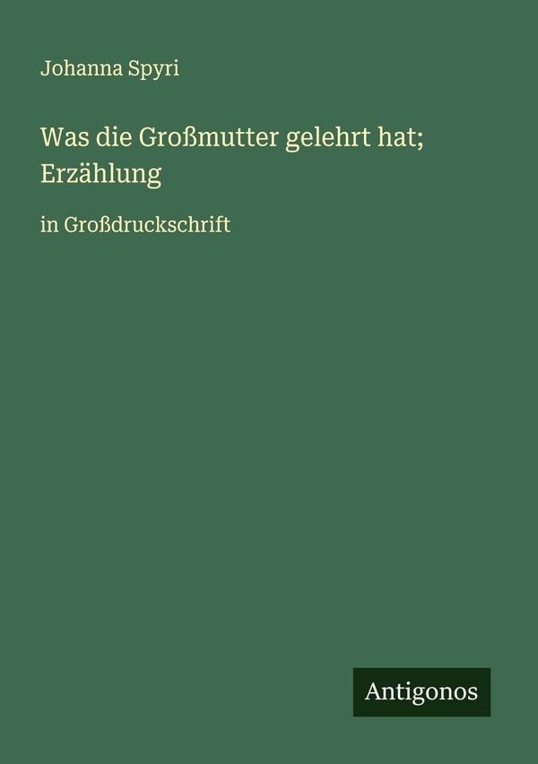 Was die Großmutter gelehrt hat; Erzählung - Johanna Spyri (Buch)