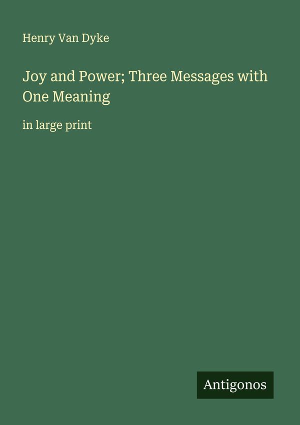 Joy and Power; Three Messages with One Meaning - Henry Van Dyke (Buch)